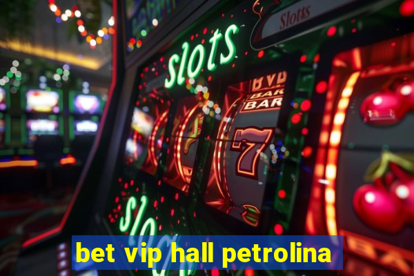 bet vip hall petrolina